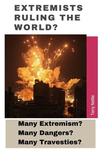 Extremists Ruling The World?: Many Extremism? Many Dangers? Many Travesties?