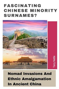 Fascinating Chinese Minority Surnames?: Nomad Invasions And Ethnic Amalgamation In Ancient China