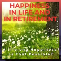 Happiness In Life And In Retirement: A Lifelong Happiness? Is That Possible?