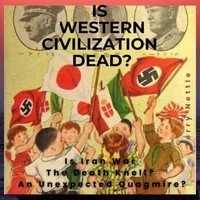 Is Western Civilization Dead?: Is Iran War The Death Knell? An Unexpected Quagmire?