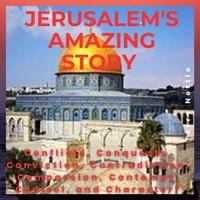 Jerusalem's Amazing Story: Conflicts, Conquests, Conviction, Contradiction, Compassion, Contempt, Control, and Character?