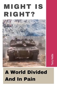  Terry Nettle - Might Is Right?: A World Divided And In Pain.