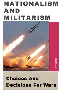  Terry Nettle - Nationalism And Militarism: Choices And Decisions For Wars.