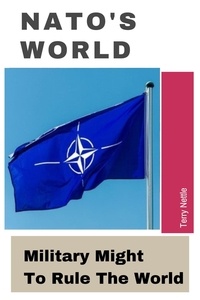  Terry Nettle - NATO's World?: Military Might To Rule The World?.