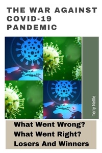  Terry Nettle - The War Against Covid-19 Pandemic: What Went Wrong? What Went Right? Losers And Winners.