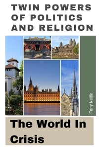  Terry Nettle - Twin Powers Of Politics And Religion: The World In Crisis.