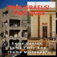 Two Israels! Two Ages!: Same Genius, Same Folly And Same Mistakes?