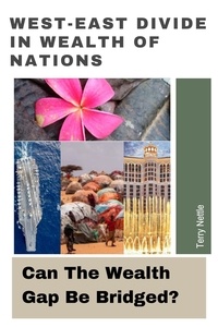  Terry Nettle - West-East Divide In Wealth Of Nations: Can The Wealth Gap Be Bridged?.