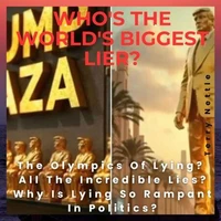 Who's The World's Biggest Liar?: The Olympics Of Lying? All The Incredible Lies? Why Is Lying So Rampant In Politics?