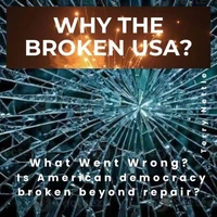 Why The Broken USA?: What Went Wrong? Is American democracy broken beyond repair?