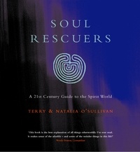 Terry O’Sullivan et Natalia O’Sullivan - Soul Rescuers - A 21st century guide to the spirit world.