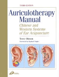 Terry Oleson - Auriculotherapy Manual. Chinese And Western Systems Of Ear Acupuncture, 3rd Edition.