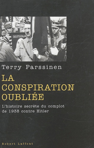 Terry Parssinen - La conspiration oubliée - L'histoire secrète du complot de 1938 contre Hitler.
