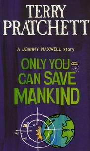 Terry Pratchett - Only you can Save Mankind.
