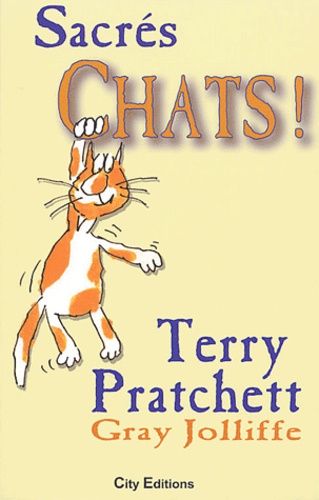Terry Pratchett et Gray Jolliffe - Sacrés chats ! - Plaidoyer pour les vrais chats.