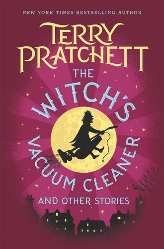 Terry Pratchett - The Witch's Vacuum Cleaner and Other Stories.
