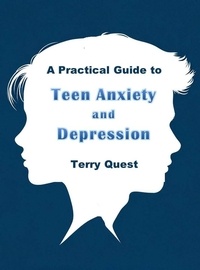  Terry Quest - A Practical Guide to Teen Anxiety and Depression.