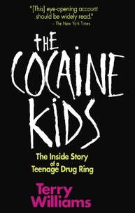 Terry Williams - The Cocaine Kids - The Inside Story Of A Teenage Drug Ring.