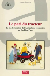 Le pari du tracteur, la modernisation de l'agriculture cotonniere au burkina..