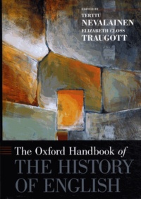 Terttu Nevalainen et Elizabeth Closs Traugott - The Oxford Handbook of the History of English.