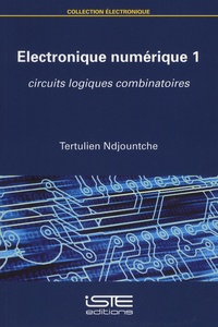 Tertulien Ndjountche - Electronique numérique - Tome 1, Circuits logiques combinatoires.