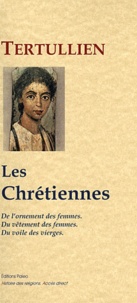  Tertullien - Les chrétiennes - L'ornement des femmes ; Le vêtment des femmes ; Le voile des vierges.