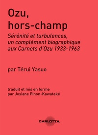 Térui Yasuo - Ozu, hors-champ - Sérénité et turbulences, un complément biographique aux Carnets d'Ozu 1933-1963.