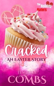  Teshelle Combs - Cracked: An Easter Story - The Holiday Haters, #2.