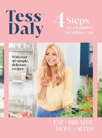 Tess Daly - 4 Steps - To a Happier, Healthier You. The inspirational food and fitness guide from Strictly Come Dancing’s Tess Daly.