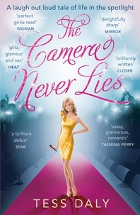 Tess Daly - The Camera Never Lies - A laugh out loud tale of life in the spotlight.