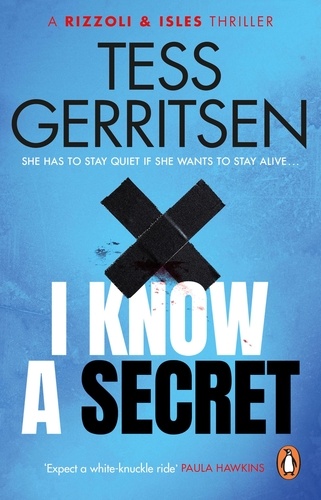 Tess Gerritsen - I Know a Secret - The heart-stopping Rizzoli &amp; Isles thriller from the Sunday Times bestselling author.
