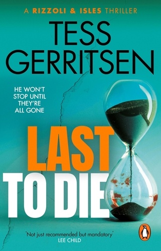 Tess Gerritsen - Last to Die - The gripping, unputdownable Rizzoli &amp; Isles thriller from the Sunday Times bestselling author.
