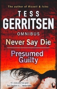 Tess Gerritsen - Never Say Die / Presumed Guilty - Never Say Die / Presumed Guilty.