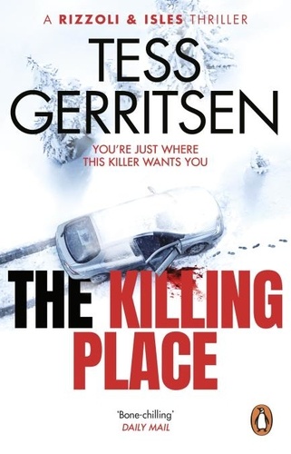 Tess Gerritsen - The Killing Place - A chilling and riveting thriller in the Rizzoli &amp; Isles series from the Sunday Times bestselling author.