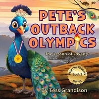  Tess Grandison - Pete’s Outback Olympics: The Lesson of Loyalty. - Pete the Peacock - Australian Series, #2.