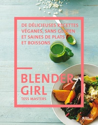 Tess Masters - Blender girl - De délicieuses recettes véganes, sans gluten et saines de plats et boissons.