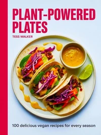 Plant-Powered Plates: 100 Delicious Vegan Recipes for Every Season