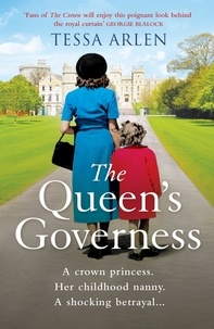 Tessa Arlen - The Queen's Governess - The tantalizing and scandalous royal story for fans of The Crown you won’t be able to put down!.