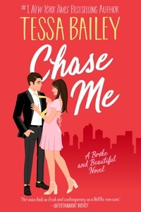 Tessa Bailey - Chase Me - A Broke and Beautiful Novel.