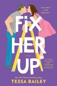 Tessa Bailey - Fix Her Up - A Novel.