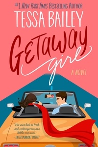 Tessa Bailey - Getaway Girl - A Novel.