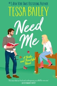 Tessa Bailey - Need Me - A Broke and Beautiful Novel.