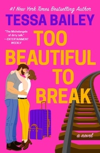 Tessa Bailey - Too Beautiful to Break.