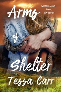  Tessa Carr - Arms of Shelter (New Edition) - Wyoming Arms, #1.