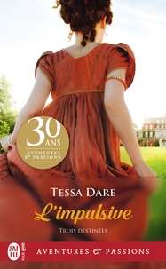 Tessa Dare - Trois Destinées Tome 1 : L'impulsive.