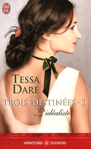 Tessa Dare - Trois Destinées Tome 3 : L'idéaliste.