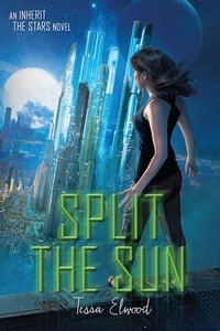 Tessa Elwood - Split the Sun - An Inherit the Stars Novel.