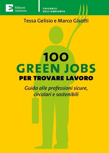 Tessa Gelisio et Marco Gisotti - 100 Green Jobs per trovare lavoro - Guida alle professioni sicure, circolari e sostenibili.