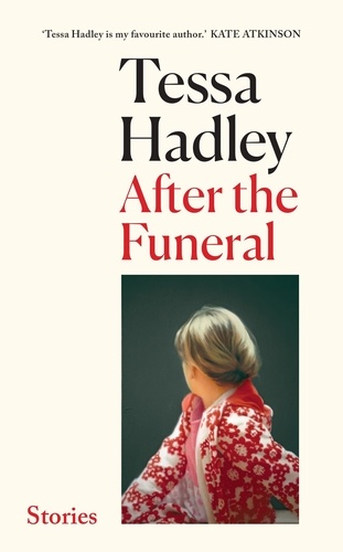 Tessa Hadley - After the Funeral - ‘My new favourite writer’ Marian Keyes.