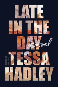 Tessa Hadley - Late in the Day - A Novel.